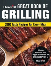 Char-Broil Great Book of Grilling: 300 Tasty Recipes for Every Meal: Delicio...