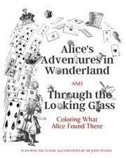 Alice's Adventures in Wonderland and Through the Looking Glass: Coloring Wha...