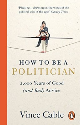 How to be a Politician: 2,000 Years of Good (and Bad) Advice,Cab