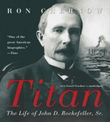 Titan : The Life of John D. Rockefeller, Sr by Ron Chernow (2013, Compact Disc, 