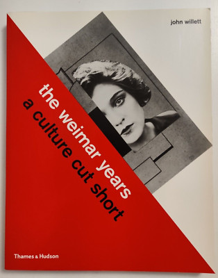 The Weimar Years:A Culture Cut Short By John Willett PB