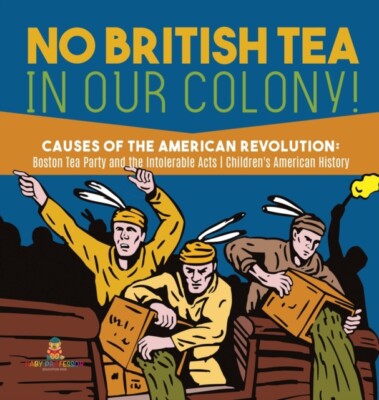 Baby Professor - No British Tea in Our Colony!  Causes of the America - X555z
