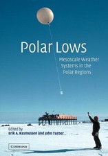 Polar Lows: Mesoscale Weather Systems in the Polar Regions by Erik A. Rasmussen 