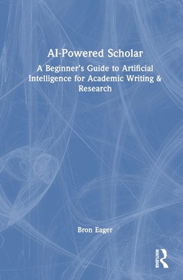 AI-Powered Scholar: A Beginner's Guide to Artificial Intelligence for Academic W