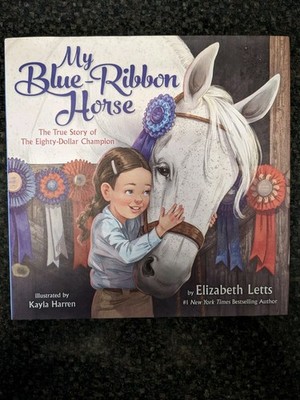 My Blue-Ribbon Horse Elizabeth Letts, Kayla Harren, Hardcover, Ages 4-8