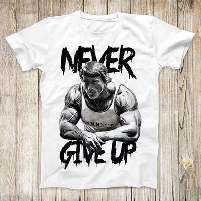 Arnold Schwarzenegger Never Give Up GYM Motivation Top Tee