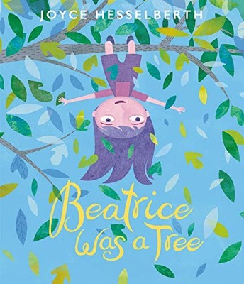 Beatrice Was a Tree: An Imaginative Science Book About Trees for Children (A...