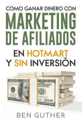 Cómo Ganar Dinero Con Marketing De Afiliados En Hotmart Y Sin Inversión (Spanish