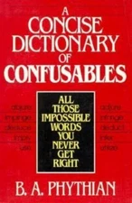 A Concise Dictionary of Confusables : All Those Impossible Words You Never...