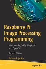 Raspberry Pi Image Processing Programming: With Numpy, Scipy...