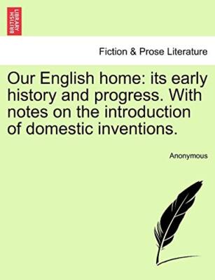 Our English home: its early history and progress. With notes on the introduct-,