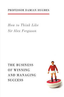 How to Think Like Sir Alex Ferguson: The Business of Winning and - Image 2