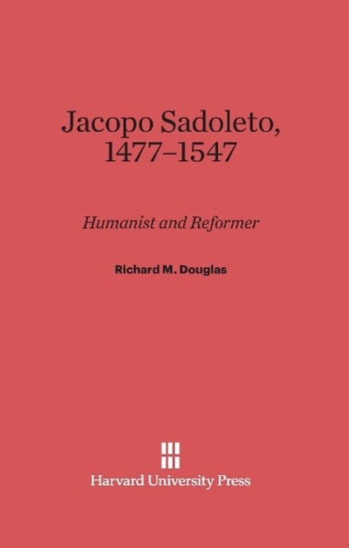 Thumbnail - Richard M. Douglas | Jacopo Sadoleto, 1477-1547 | Buch | Englisch