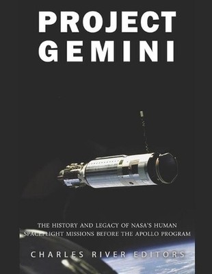 Project Gemini: The History and Legacy of NASA's Human Spaceflight Missions Befo