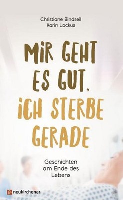 Mir geht es gut, ich sterbe gerade ~ Christiane Bindseil ~  9783761563267