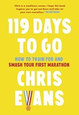 119 Days to Go: How to train for and smash your first marathon by Evans, Chris