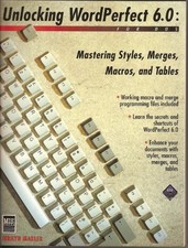 Unlocking Wordperfect 6.0: Mastering Styles, Merges, Macros and Tables/Book ...