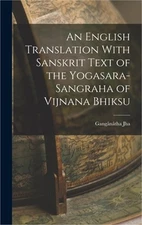 An English Translation With Sanskrit Text of the Yogasara-sangraha of Vijnana Bh