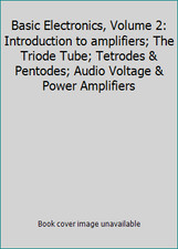 Basic Electronics, Volume 2: Introduction to amplifiers; The Triode Tube;...