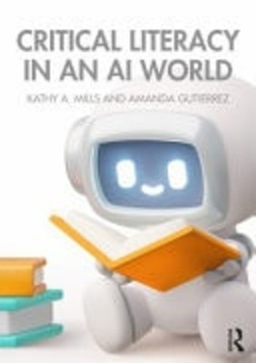 Critical Literacy in an AI World - Paperback NEW Kathy A. Mills; 18/12/2025