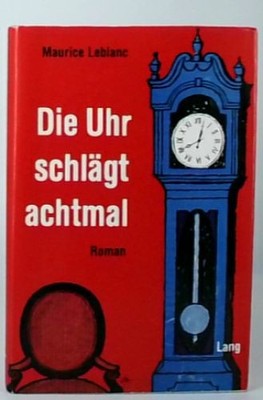 Di Uhr schlägt achtmal Die Abenteuer des Arsene Lupin Leblanc, Maurice: