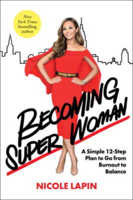 Becoming Super Woman: A Simple 12-Step Plan to Go from Burnout to Balance: Used