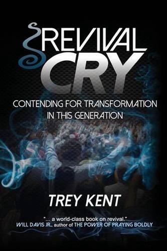 Revival Cry: Contending for Transformation in This Generation by Trey Kent (Engl