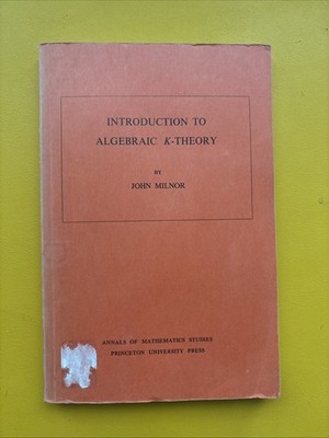 Annals of Mathematics Studies: Introduction to Algebraic K-Theory by John Milnor