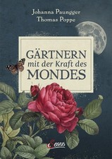 Gärtnern mit der Kraft des Mondes Paungger, Johanna und Thomas Poppe: