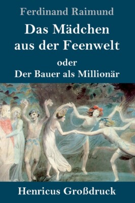 Das M?Dchen Aus Der Feenwelt Oder Der Bauer Als Million?R (Gro?Druck): Roma...
