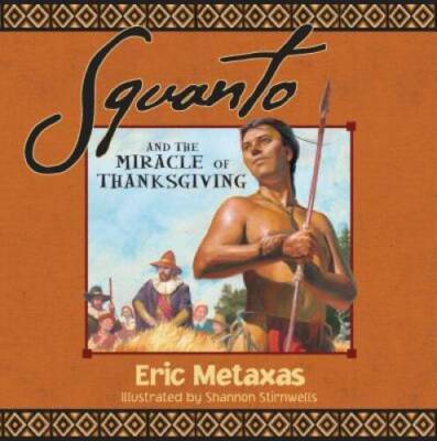 Squanto and the Miracle of Thanksgiving - Paperback By Metaxas, Eric - VERY GOOD