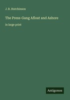 The Press-Gang Afloat And Ashore In Large Print J. R. Hutchinson Taschenbuch