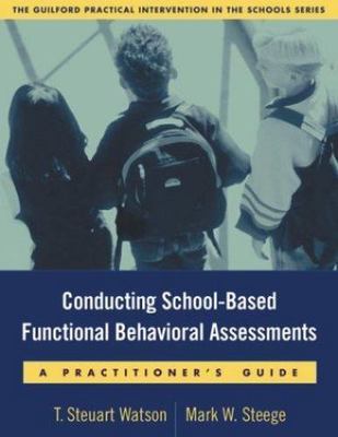 Conducting School-Based Functional Behavioral Assessments: A Practitioner's...