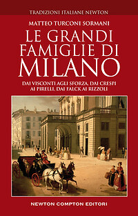 Le grandi famiglie di Milano. Dai Visconti agli Sforza, dai Crespi ai Pirelli... - Bild 1 von 1