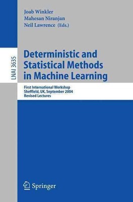 Deterministic and Statistical Methods in Machine Learning: First International W