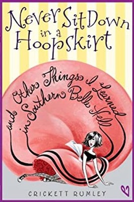 Never Sit down in a Hoopskirt and Other Things I Learned in South