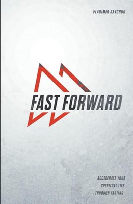 Fast Forward: Accelerate your spiritual life through fasting