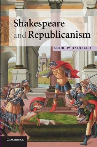Shakespeare and Republicanism by Andrew Hadfield - 9780521718004