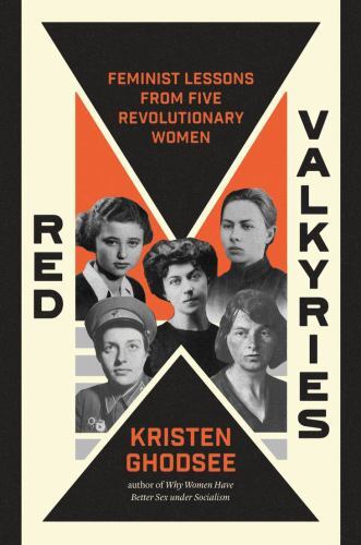 Red Valkyries : Feminist Lessons from Five Revolutionary Women by Kristen ...