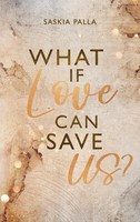 What If Love Can Save Us? Saskia Palla Taschenbuch Sehnsuchts Reihe 384 S. 2023