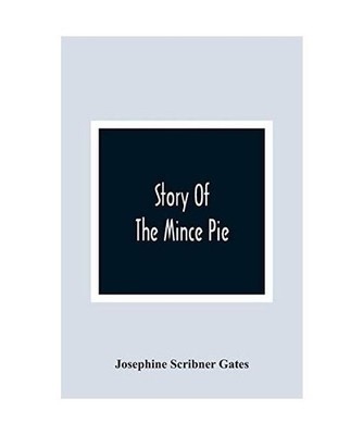 Story Of The Mince Pie, Josephine Scribner Gates