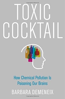 Toxic c*cktail: How Chemical Pollution Is Poisoning Our Brains,B