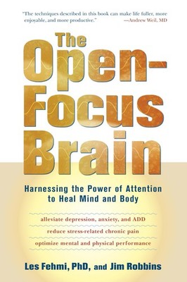 The Open-Focus Brain: Harnessing the Power of Attention to Heal Mind and Bod...