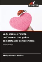 La Biologia E L'aldilà Dell'amore: Una Guida Completa Per Comprendere Mishra