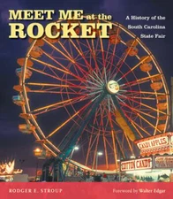 Meet Me at the Rocket: A History of the South Carolina State Fair by Stroup: New