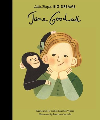 Little People, Big Dreams: Jane Goodal Maria Isabel Sanchez Vegara