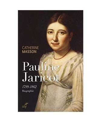 Pauline Jaricot - 1799-1862 Biographie, Masson, Catherine