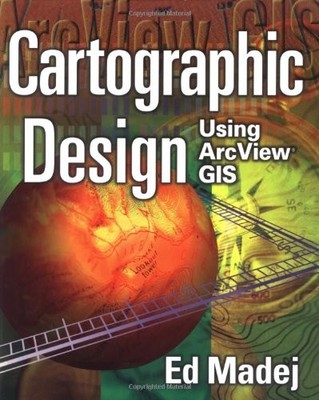 CARTOGRAPHIC DESIGN USING ARCVIEW GIS By Ed Madej *Excellent Condition*