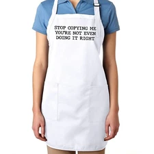 Funny Sayings gift Kitchen Apron Stop Copying Me You're Not Even Doing It Right