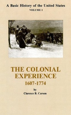 A Basic History of the United States, Vol. 1: The Colonial Experience, 1607-...